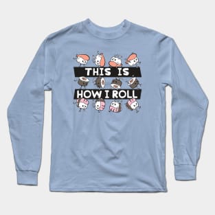 This Is How I Roll // Funny Sushi Roll Cartoon Long Sleeve T-Shirt